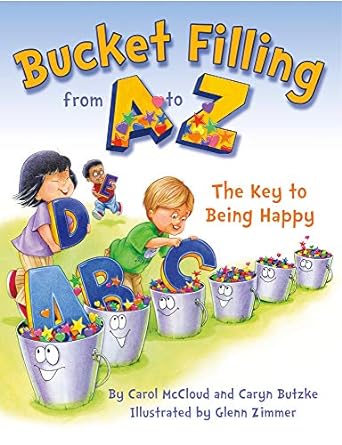 Bucket Filling from A to Z: The Key to Being Happy by Carol McCloud and Caryn Butzke. 